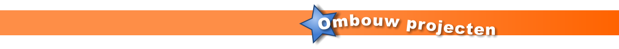Ombouw projecten